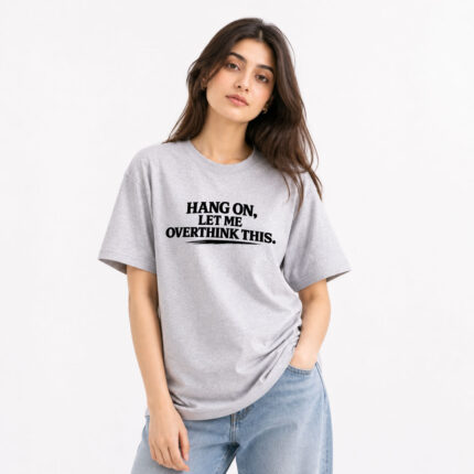 Hang On Let Me Overthink This T-Shirt