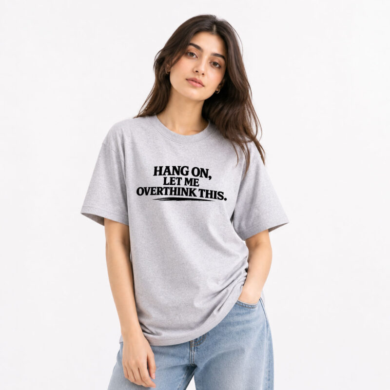 Hang On Let Me Overthink This T-Shirt