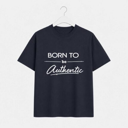 Born To Be Authentic T-Shirt