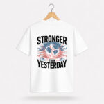 Stronger Than Yesterday T-Shirt