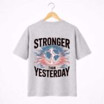 Stronger Than Yesterday T-Shirt