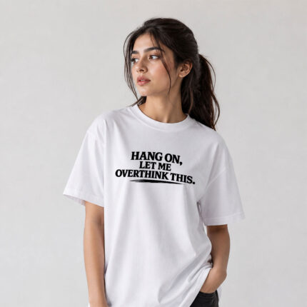 Hang On Let Me Overthink This T-Shirt