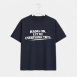 Hang On Let Me Overthink This T-Shirt