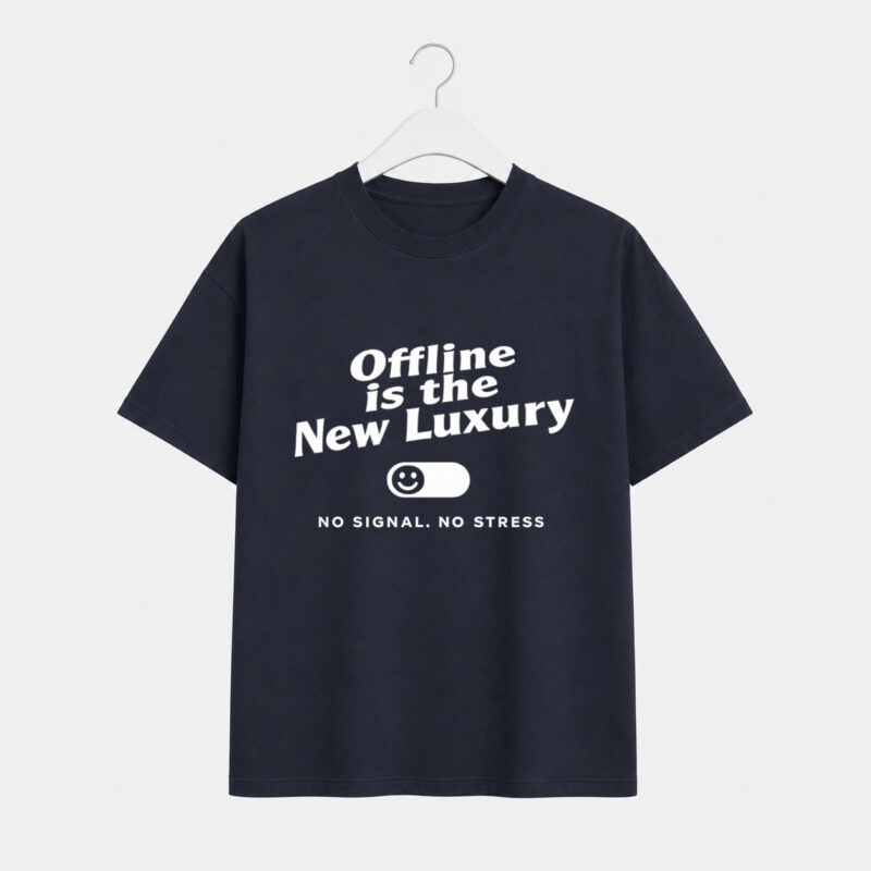 Offline Is the New Luxury T-Shirt