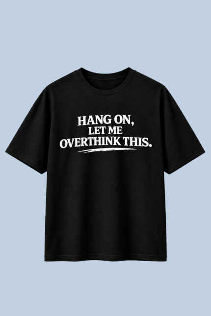 Hang On Let Me Overthink Black