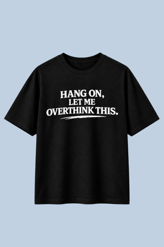 Hang On Let Me Overthink Black