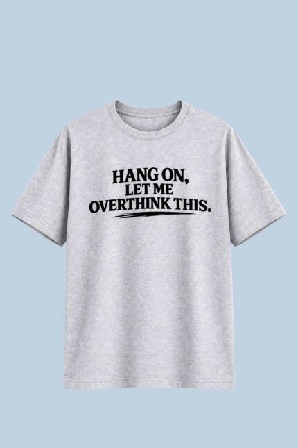Hang On Let Me Overthink Grey