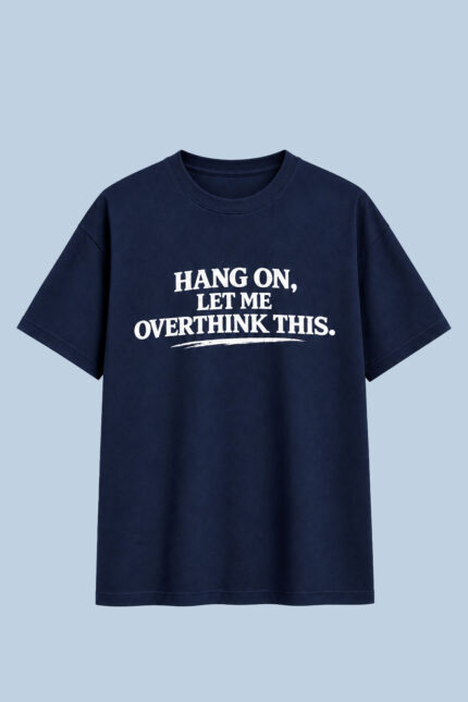 Hang On Let Me Overthink Navy