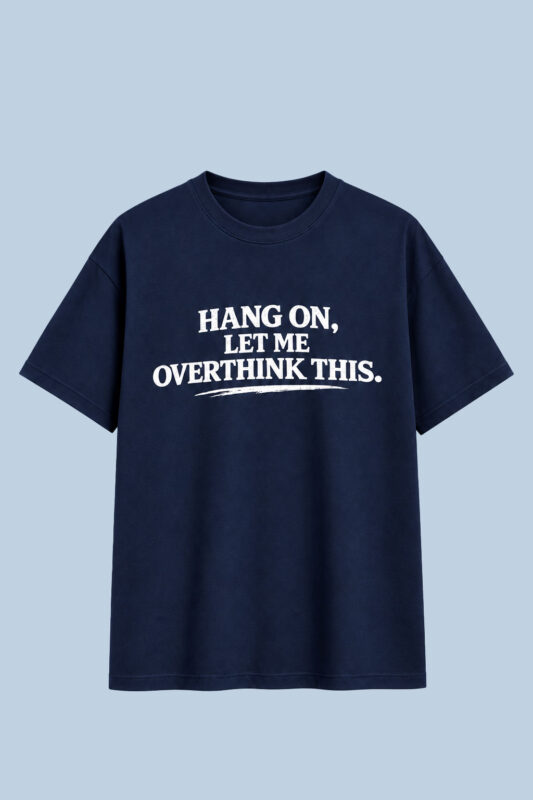 Hang On Let Me Overthink Navy